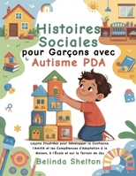 Histoires Sociales pour Garçons avec Autisme PDA: Leçons Illustrées pour Développer la Confiance, l’Amitié et les Compétences d’Adaptation à la Maison, à l’École et sur le Terrain de Jeu B0FVM5VV2J Book Cover