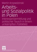 Arbeits- Und Sozialpolitik in Polen: Interessenvermittlung Und Politischer Tausch in Einem Umkampften Politikfeld 3531156098 Book Cover