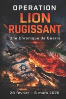 Opération Roaring Lion: Une Chronique de Guerre : 28 février – 6 mars 2026 (French Edition) B0GRQ81GGN Book Cover