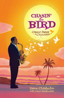 Chasing the Bird : A Charlie Parker Graphic Novel 1940878381 Book Cover