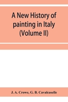 A new history of painting in Italy, from the II to the XVI century (Volume II) 9353957443 Book Cover