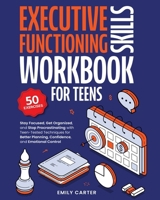 Executive Functioning Skills Workbook for Teens: Stay Focused, Get Organized, and Stop Procrastinating with Teen-Tested Techniques for Better ... and Emotional Control (Life Skill Handbooks) 9527634083 Book Cover