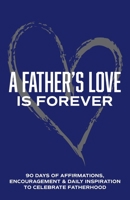 A Father's Love is Forever: 90 Days of Affirmations, Encouragement & Daily Inspiration — Words of Confidence, Gratitude, Motivation & Love to Build Dad Up & Celebrate Fatherhood (Gifts of love) B0FQ6VCV6C Book Cover