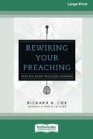 Rewiring Your Preaching: How the Brain Processes Sermons [Standard Large Print 16 Pt Edition] 0369371712 Book Cover