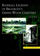 Baseball Legends of Brooklyn's Green-Wood Cemetary, NY (Images of Baseball) 0738534781 Book Cover