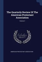 The Quarterly Review of the American Protestant Association; Volume 2 1377131262 Book Cover