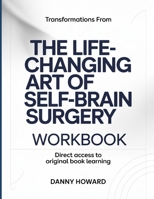 Trasformations From The Life-Changing Art Of Self-Brain Surgery: Direct access to original book learning B0GY9G78G4 Book Cover