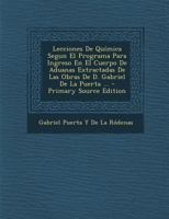 Lecciones De Química Segun El Programa Para Ingreso En El Cuerpo De Aduanas Extractadas De Las Obras De D. Gabriel De La Puerta ... 1147701466 Book Cover