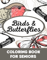 Birds & Butterflies Coloring Book for Seniors: Easy and Simple Large Print Pages for Elderly Adults, Beginners, Dementia or Alzheimer's Patients. ... Peace, Stress Relief and Memory Improvement. B091VXXY8Y Book Cover
