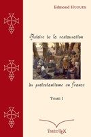 Histoire de la Restauration du Protestantisme en France, Tome I (French Edition) B088N5ZKD1 Book Cover