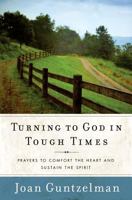 Turning to God in Tough Times: Prayers to Comfort the Heart and Sustain the Spirit 1593251890 Book Cover