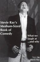 Stevie Ray's Medium-Sized Book of Comedy : What We Laugh At... and Why 0967178606 Book Cover