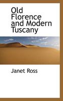 Old Florence and Modern Tuscany 1536825786 Book Cover