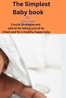 The Simplest baby book: Crucial Strategies and Advice for Taking Care of Your Infant and for a healthy happy baby B0CVVC5PY9 Book Cover