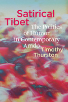 Satirical Tibet: The Politics of Humor in Contemporary Amdo 0295753102 Book Cover