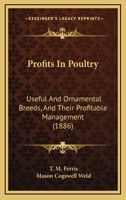 Profits in Poultry. Useful and Ornamental Breeds, and Their Profitable Management 1160711224 Book Cover