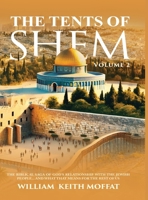 The Tents of Shem Volume 2: The Biblical Saga of God's Relationship with The Jewish People... and What That Means For The Rest Of Us 1806232979 Book Cover