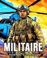 Livre de Coloriage Militaire: 50 Images Étonnantes pour Lutter Contre le Stress et se Détendre (French Edition) B0CSG7XK8X Book Cover