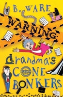Warning: Grandma's Gone Bonkers (Words of Warning) 1803783478 Book Cover
