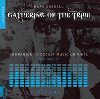 Gathering of the Tribe: Ritual: A Companion to Occult Music On Vinyl Volume 3 1915316219 Book Cover