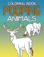 Pooping Animals Coloring Book: A Hilarious Coloring Book For Adults and Kids Great Gifts For Everyone 1656994720 Book Cover