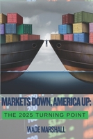 Markets Down, America Up: The 2025 Turning Point B0F4KQWS5V Book Cover