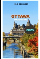 Ottawa Tour Guide 2025 B0FKZ1JJGT Book Cover