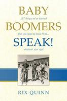 BABY BOOMERS SPEAK!: 187 things we've learned that you need to know NOW ... whatever your age! 1419683039 Book Cover