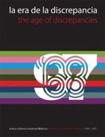 La Era de la Discrepancia: Arte y Cultura Visual en Mexico, 1968-1997 / The Age of Discrepancies: Art and Visual Culture in Mexico, 1968-1997 968905600X Book Cover
