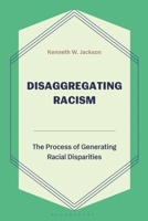 Disaggregating Racism: The Process of Generating Racial Disparities B0GYQHGZ3H Book Cover