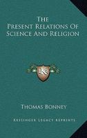 The Present Relations Of Science And Religion 1417974486 Book Cover