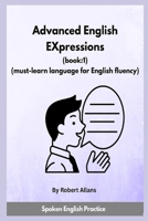 Advanced English Expressions (Book:1): Must-learn Language for English Fluency (Advanced Expressions) B0HH96Y54V Book Cover