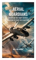 Aerial Guardians: Drones in the Fight Against Weapons of Mass Destruction B0DR36XH4W Book Cover
