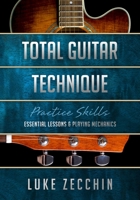 Total Guitar Technique: Essential Lessons & Playing Mechanics (Book + Online Bonus) 0648734919 Book Cover