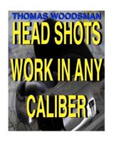 Head Shots Work In Any Caliber 1523232463 Book Cover