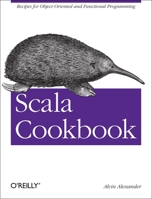 Scala Cookbook: Recipes for Object-Oriented and Functional Programming 1449339611 Book Cover