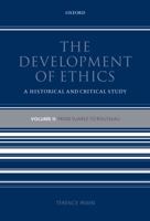 The Development of Ethics: Volume 2: From Suarez to Rousseau 0199693862 Book Cover