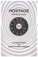 Hostage without a Cause: A Comic Thriller B0BVSXBCB9 Book Cover