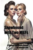 Snowbound with Two MILFs: (Two MILFs, One Alpha Male with a Toy Bag, A Kinky Multiple Partner Weekend) 1541257286 Book Cover