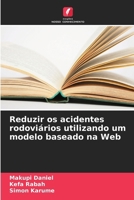 Reduzir os acidentes rodoviários utilizando um modelo baseado na Web (Portuguese Edition) 6207658612 Book Cover