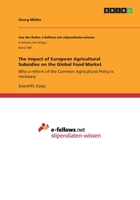 The Impact of European Agricultural Subsidies on the Global Food Market: Why a reform of the Common Agricultural Policy is necessary 3656481059 Book Cover