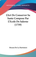 L'Art De Conserver Sa Sante Compose Par L'Ecole De Salerne (1759) 1104097141 Book Cover