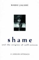 Shame and the Origins of Self-Esteem: A Jungian Approach 1138120227 Book Cover