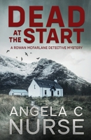 Dead At The Start (The Rowan McFarlane Detective Mysteries) 1914597133 Book Cover