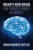 Brian's New Brain: How Tragedy Changed My Mindset B0948RP5TQ Book Cover