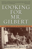 Looking for Mr. Gilbert: The Reimagined Life of an African American 1593761422 Book Cover