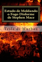 Estudo de Moldando o Fogo Disforme de Stephen Mace: Destila��o da Quintess�ncia M�gica 8592030889 Book Cover
