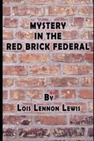MYSTERY IN THE RED BRICK FEDERAL (RED BRICK FEDERAL MYSTERIES) B08JJ4TJS4 Book Cover