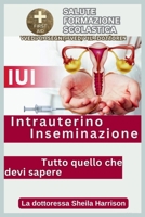 Iui: Intrauterino Inseminazione - Tutto quello che devi sapere: Procedura o processo, Chi si qualifica, Preparativi, Opzion B0CRPJMM96 Book Cover