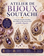 ATELIER DE BIJOUX SOUTACHE: Créez des boucles d'oreilles, des colliers et des œuvres d'art portables élégantes (French Edition) B0H7L3KJ3B Book Cover